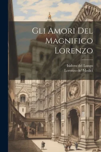 Gli Amori Del Magnifico Lorenzo (Italian Edition)