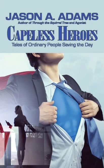 Capeless Heroes: Tales Of Everyday Saviors