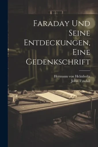 Faraday Und Seine Entdeckungen, Eine Gedenkschrift (German Edition)
