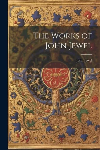 The Works Of John Jewel
