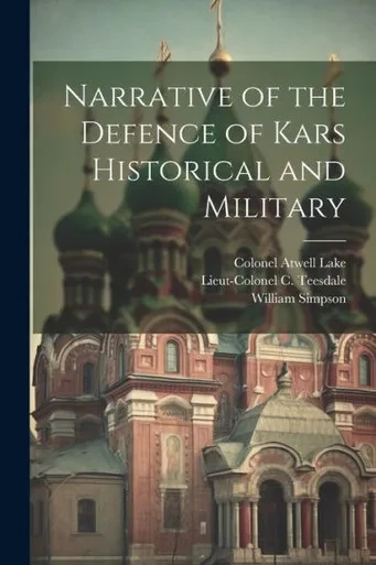 Narrative Of The Defence Of Kars Historical And Military