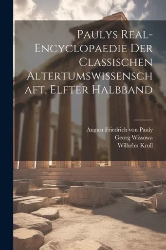 Paulys Real-Encyclopaedie Der Classischen Altertumswissenschaft, Elfter Halbband (German Edition)