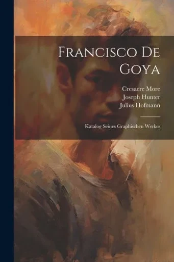 Francisco De Goya: Katalog Seines Graphischen Werkes (German Edition)