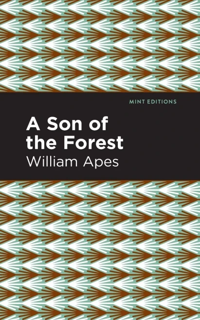 A Son Of The Forest: The Experience Of William Apes (Mint Editions)