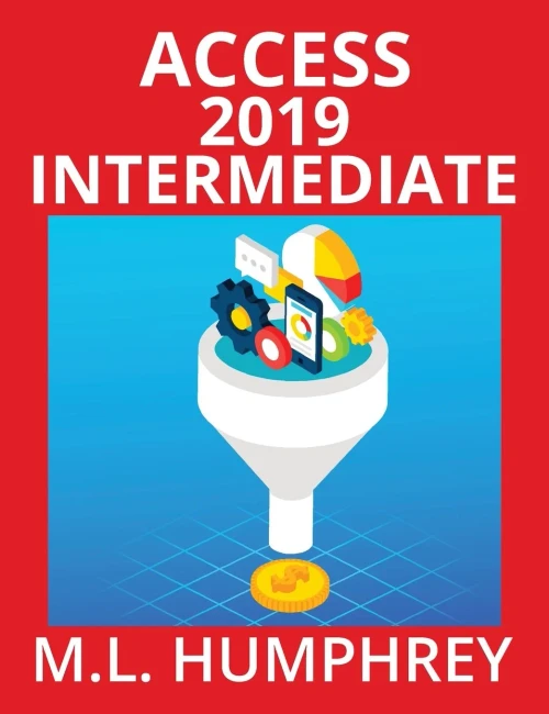 Access 2019 Intermediate (Access Essentials 2019)