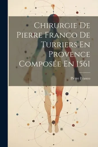 Chirurgie De Pierre Franco De Turriers En Provence ComposEe En 1561 (French Edition)