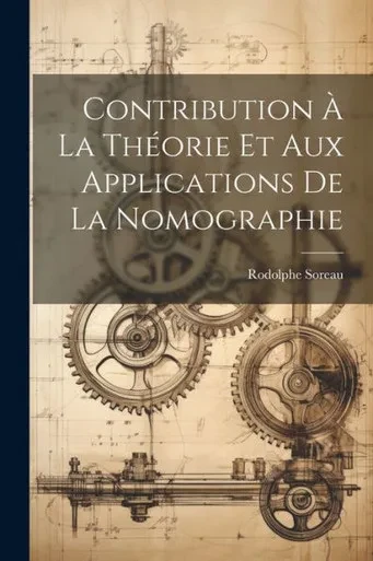 Contribution a La ThEorie Et Aux Applications De La Nomographie (French Edition)