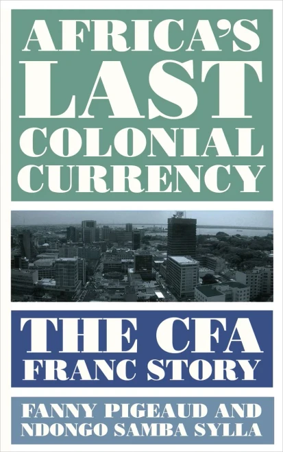 Africa'S Last Colonial Currency: The Cfa Franc Story