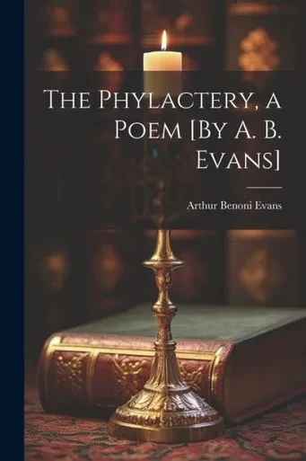 The Phylactery, A Poem [By A. B. Evans]
