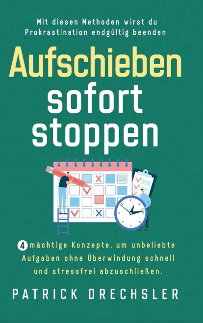 Aufschieben Sofort Stoppen: 4 Mã¤Chtige Konzepte, Um Unbeliebte Aufgaben Ohne Ãberwindung Schnell Und Stressfrei Abzuschlieãÿen. Mit Diesen Methoden ... Endgã¼Ltig Beenden (German Edition)
