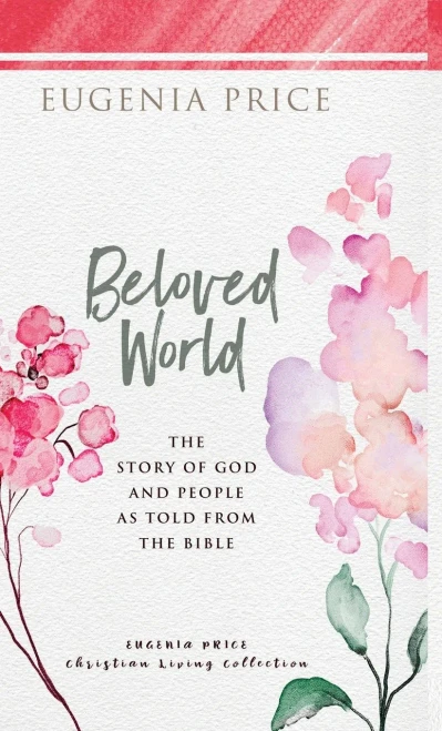 Beloved World: The Story Of God And People As Told From The Bible (The Eugenia Price Christian Living Collection)