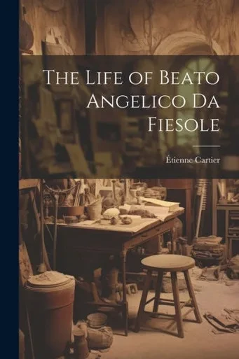 The Life Of Beato Angelico Da Fiesole