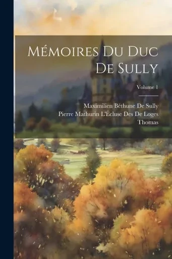 MEmoires Du Duc De Sully; Volume 1 (French Edition)