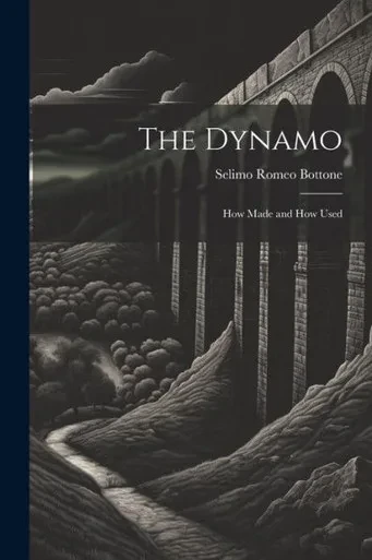 The Dynamo; How Made And How Used