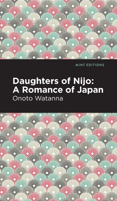 Daughters Of Nijo: A Romance Of Japan (Mint Editions)