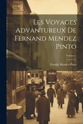 Les Voyages Advantureux De Fernand Mendez Pinto; Volume 1 (French Edition)