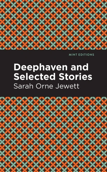 Deephaven And Selected Stories (Mint Editions)