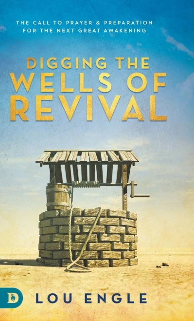 Digging The Wells Of Revival: The Call To Prayer And Preparation For The Next Great Awakening