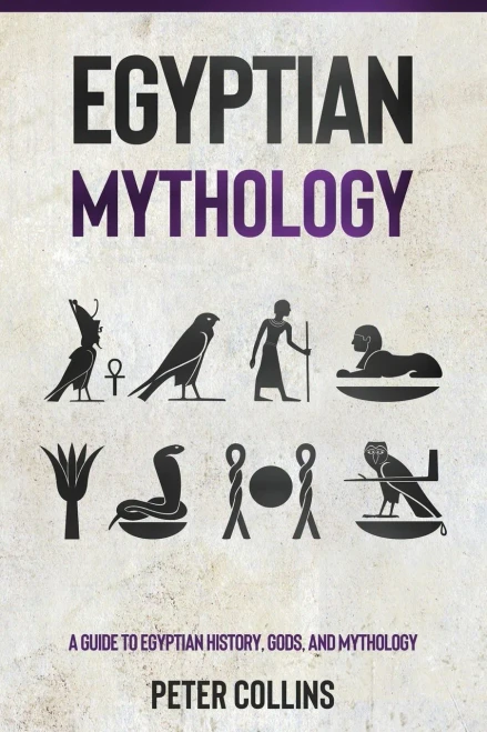 Egyptian Mythology: A Guide To Egyptian History, Gods, And Mythology