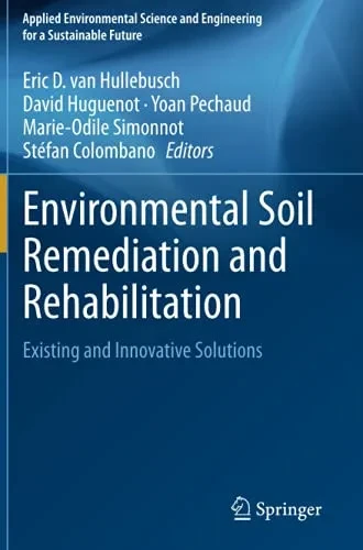 Environmental Soil Remediation And Rehabilitation: Existing And Innovative Solutions (Applied Environmental Science And Engineering For A Sustainable Future)