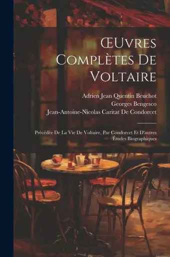Oeuvres Completes De Voltaire: PrEcEdEe De La Vie De Voltaire, Par Condorcet Et D'Autres Etudes Biographiques (French Edition)