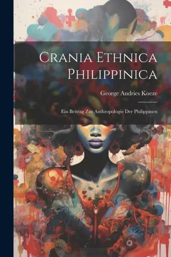 Crania Ethnica Philippinica: Ein Beitrag Zur Anthropologie Der Philippinen (German Edition)