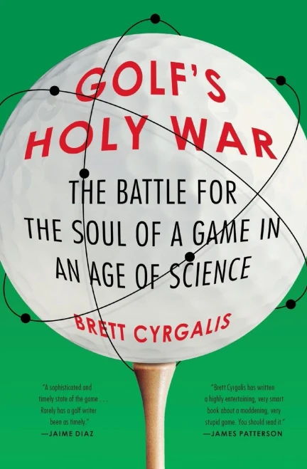 Golf'S Holy War: The Battle For The Soul Of A Game In An Age Of Science