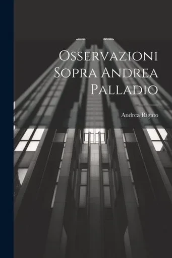Osservazioni Sopra Andrea Palladio (Italian Edition)