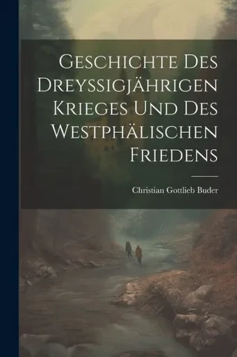 Geschichte Des Dreyssigjährigen Krieges Und Des Westphälischen Friedens (German Edition)