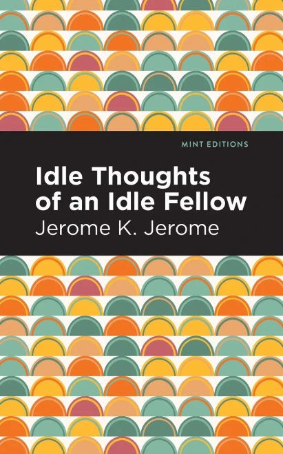 Idle Thoughts Of An Idle Fellow (Mint Editions)