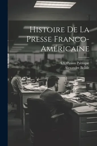 Histoire De La Presse Franco-AmEricaine (French Edition)
