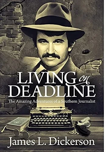 Living On Deadline: The Amazing Adventures Of A Southern Journalist