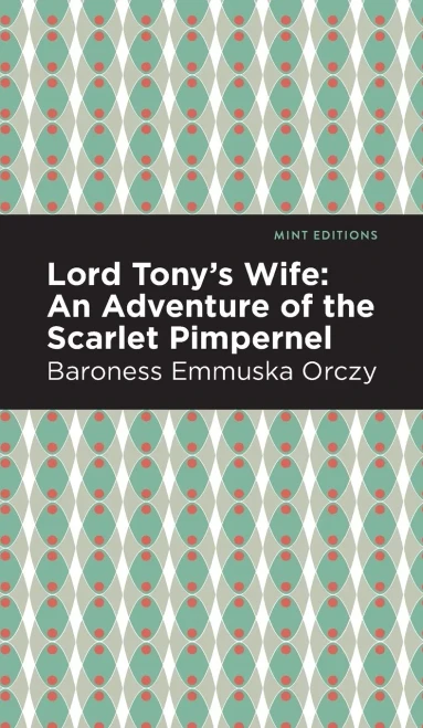 Lord Tony'S Wife: An Adventure Of The Scarlet Pimpernel (Mint Editions)