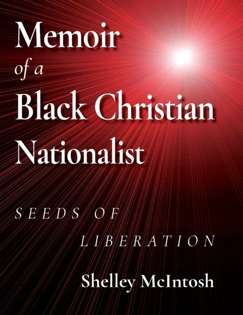 Memoir Of A Black Christian Nationalist: Seeds Of Liberation