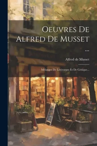 Oeuvres De Alfred De Musset ...: MElanges De LittErature Et De Critique... (French Edition)