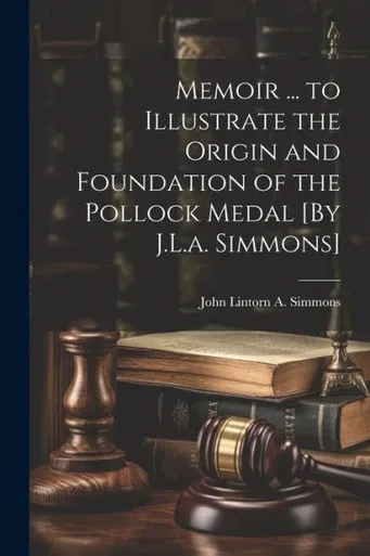 Memoir ... To Illustrate The Origin And Foundation Of The Pollock Medal [By J.L.A. Simmons]