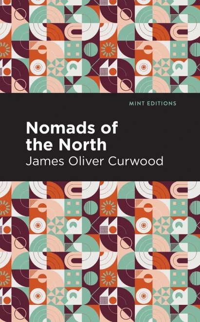 Nomads Of The North: A Story Of Romance And Adventure Under The Open Stars (Mint Editions)