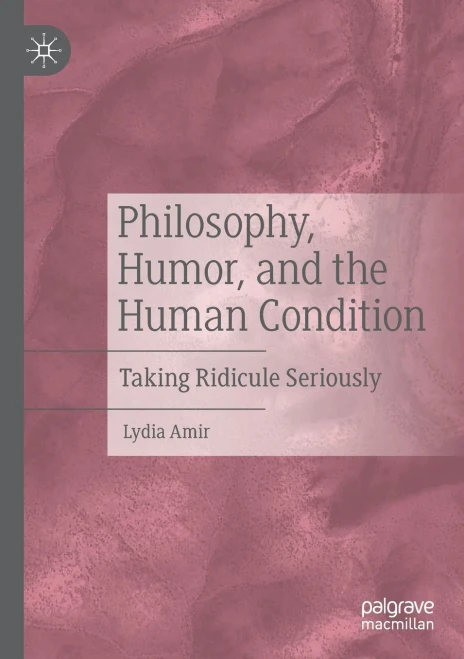 Philosophy, Humor, And The Human Condition: Taking Ridicule Seriously