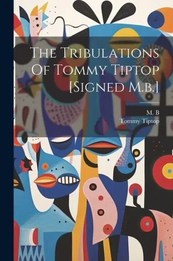 The Tribulations Of Tommy Tiptop [Signed M.B.]