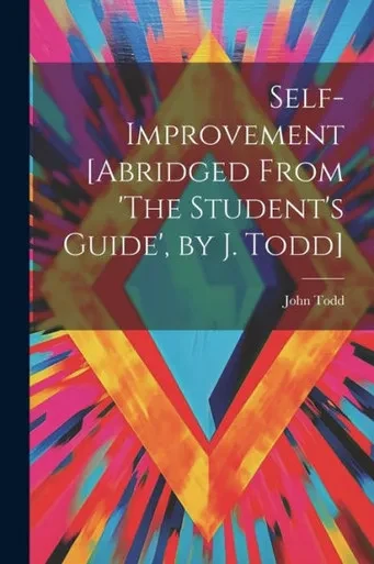 Self-Improvement [Abridged From 'The Student's Guide', By J. Todd]