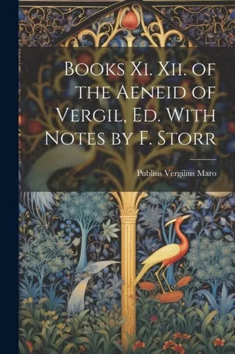Books Xi. Xii. Of The Aeneid Of Vergil, Ed. With Notes By F. Storr