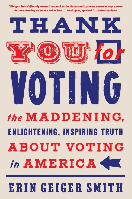 Thank You For Voting: The Maddening, Enlightening, Inspiring Truth About Voting In America