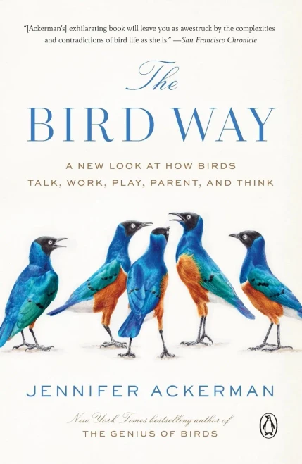 The Bird Way: A New Look At How Birds Talk, Work, Play, Parent, And Think
