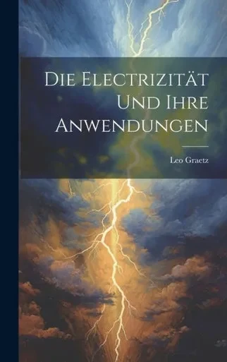 Die Electrizität Und Ihre Anwendungen (German Edition)