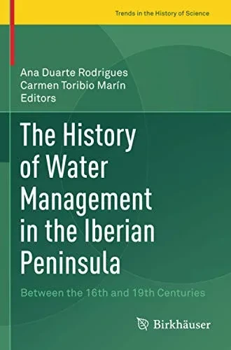 The History Of Water Management In The Iberian Peninsula: Between The 16Th And 19Th Centuries (Trends In The History Of Science)