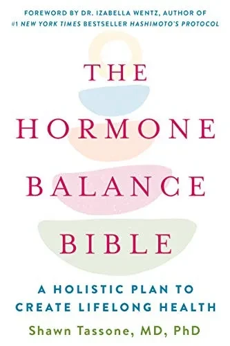The Hormone Balance Bible: A Holistic Plan To Create Lifelong Health