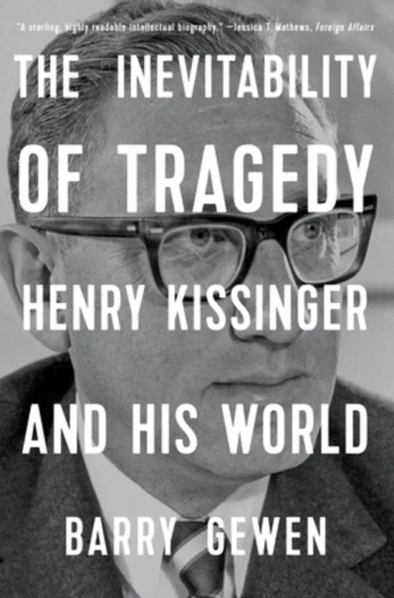 The Inevitability Of Tragedy: Henry Kissinger And His World