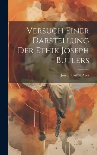 Versuch Einer Darstellung Der Ethik Joseph Butlers (German Edition)