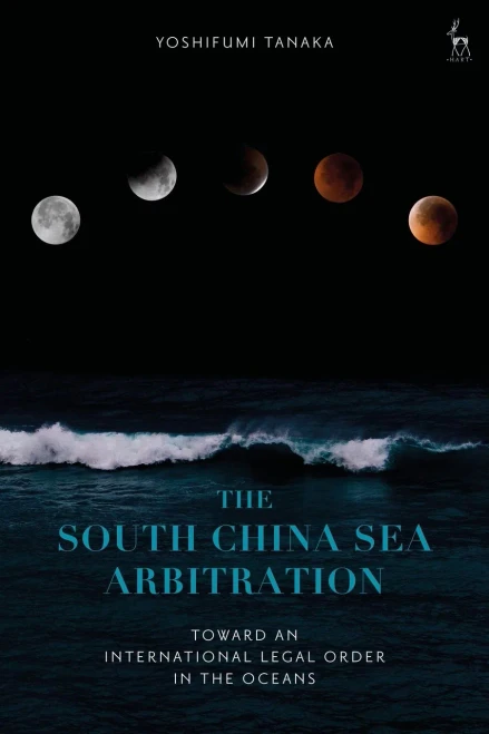 The South China Sea Arbitration: Toward An International Legal Order In The Oceans