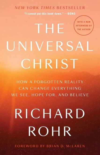 The Universal Christ: How A Forgotten Reality Can Change Everything We See, Hope For, And Believe